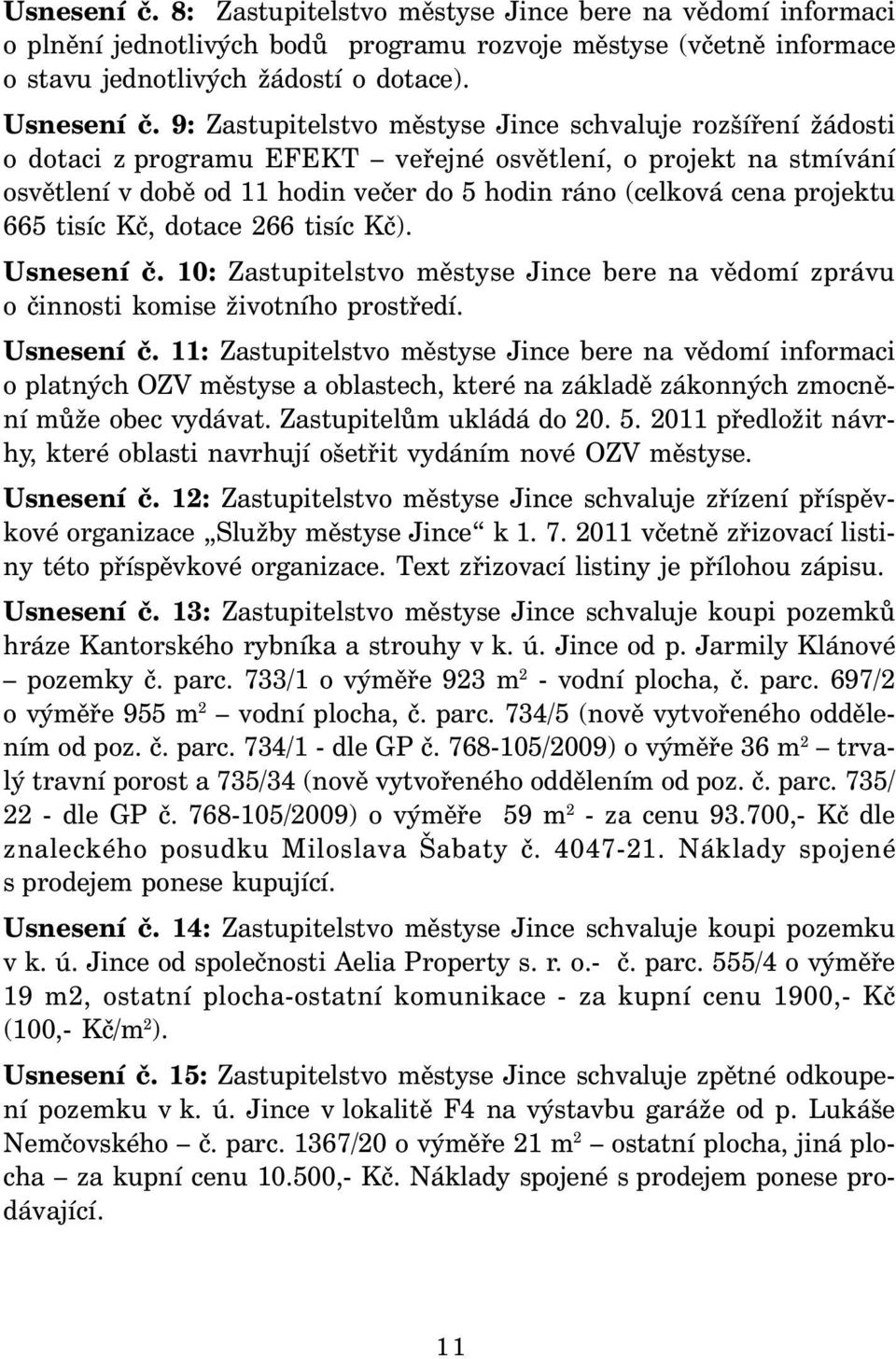 projektu 665 tisíc Kč, dotace 266 tisíc Kč). Usnesení č.