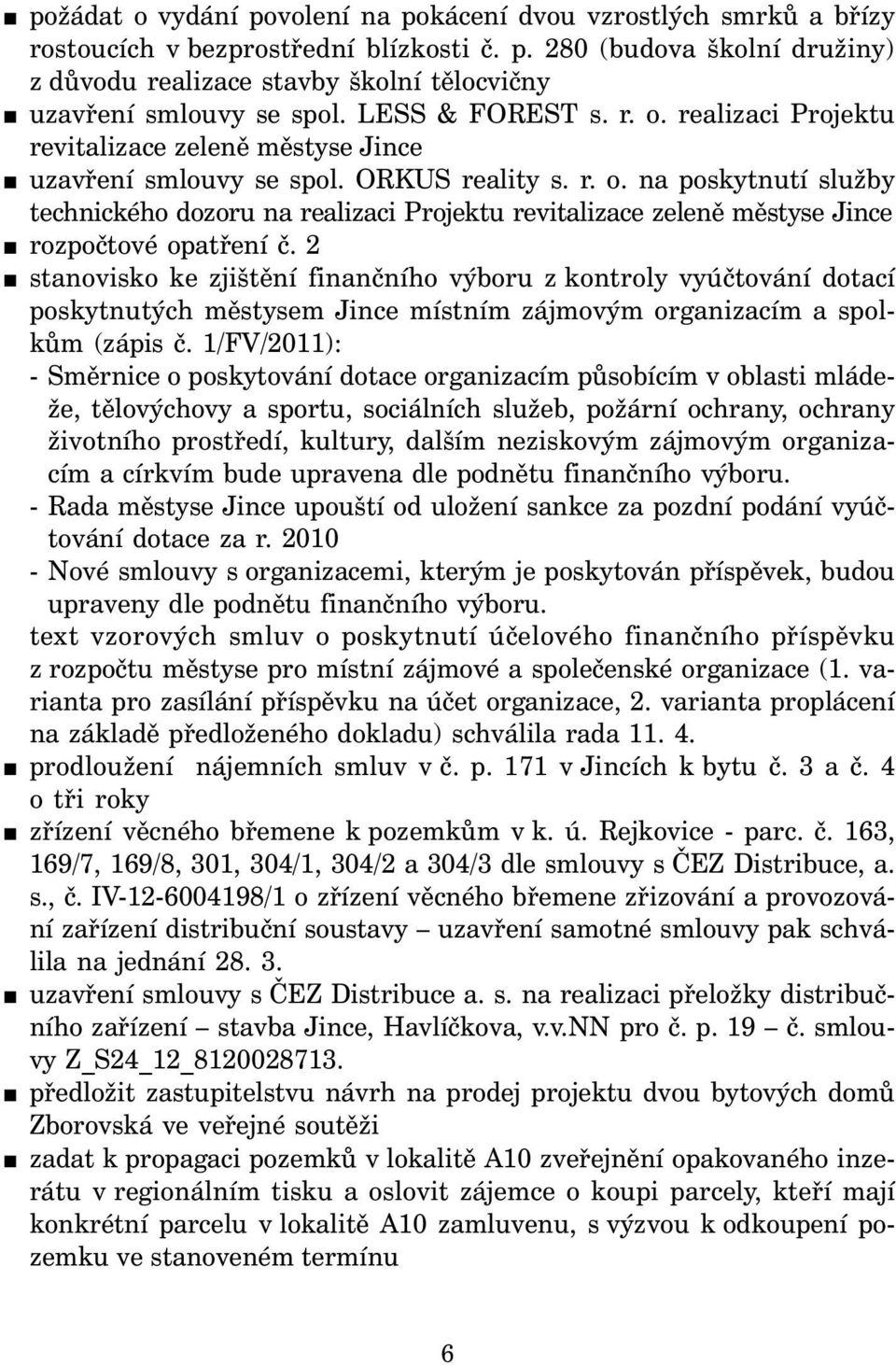 2 stanovisko ke zjištění finančního výboru z kontroly vyúčtování dotací poskytnutých městysem Jince místním zájmovým organizacím a spolkům (zápis č.