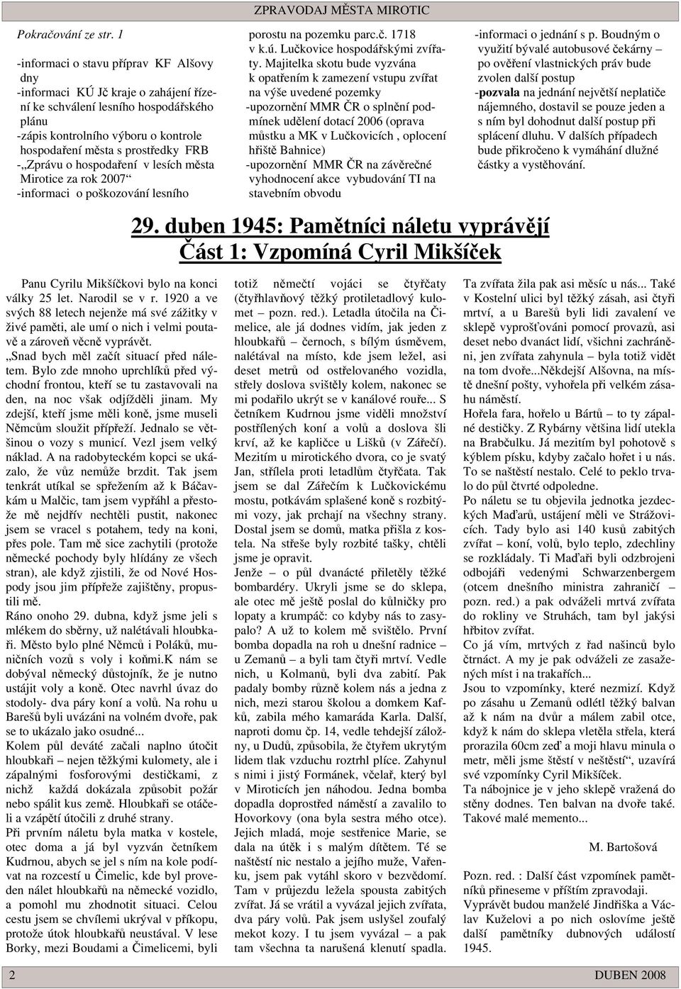 o hospodaení v lesích msta Mirotice za rok 2007 -informaci o poškozování lesního ZPRAVODAJ MSTA MIROTIC porostu na pozemku parc.. 1718 v k.ú. Lukovice hospodáskými zvíaty.