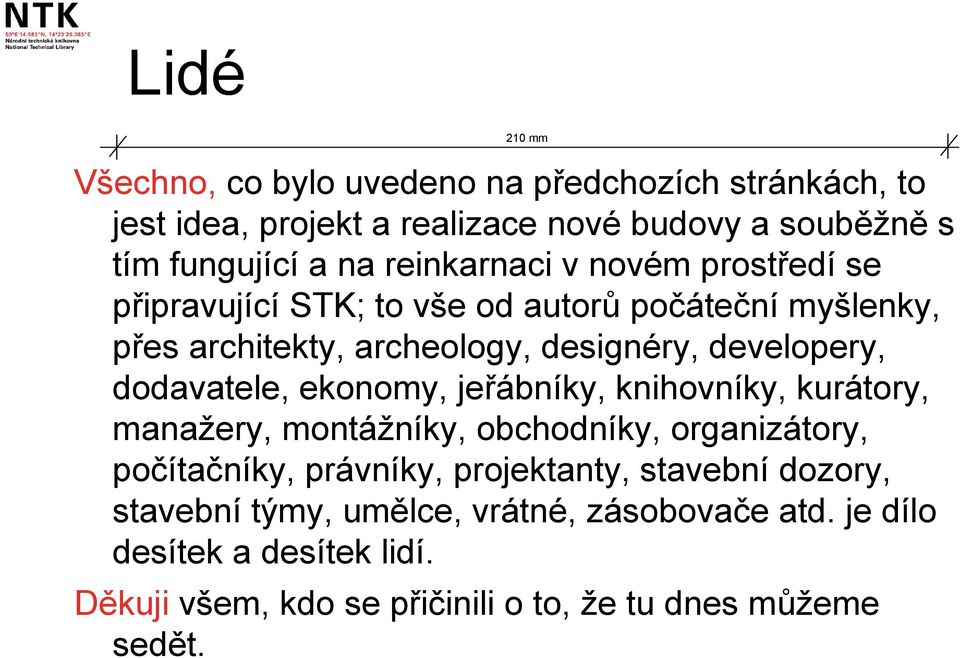 dodavatele, ekonomy, jeřábníky, knihovníky, kurátory, manažery, montážníky, obchodníky, organizátory, počítačníky, právníky, projektanty,