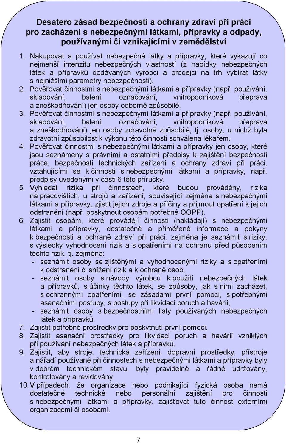 látky s nejnižšími parametry nebezpečnosti). 2. Pověřovat činnostmi s nebezpečnými látkami a přípravky (např.