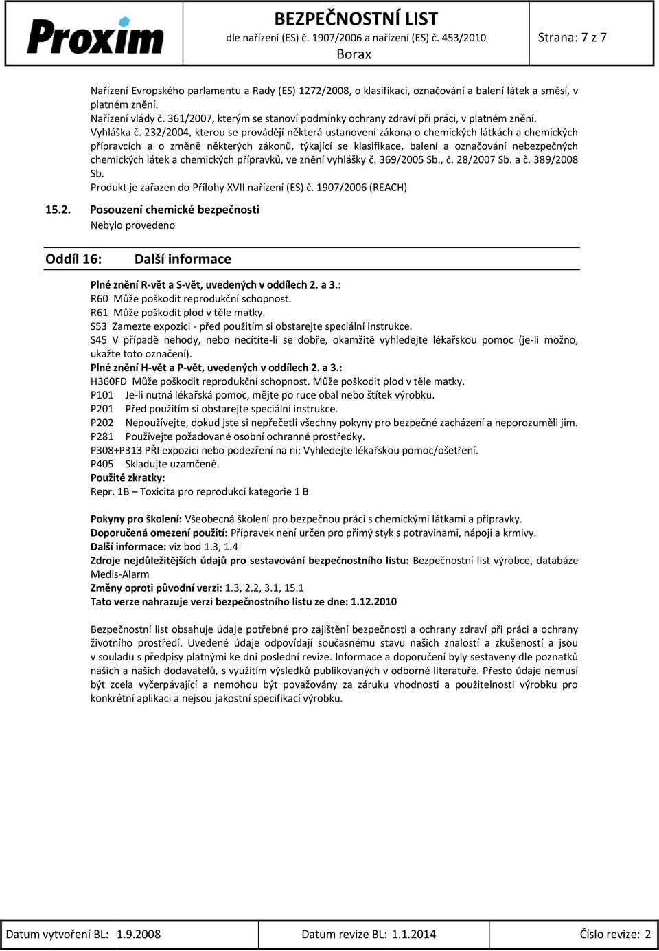 232/2004, kterou se provádějí některá ustanovení zákona o chemických látkách a chemických přípravcích a o změně některých zákonů, týkající se klasifikace, balení a označování nebezpečných chemických