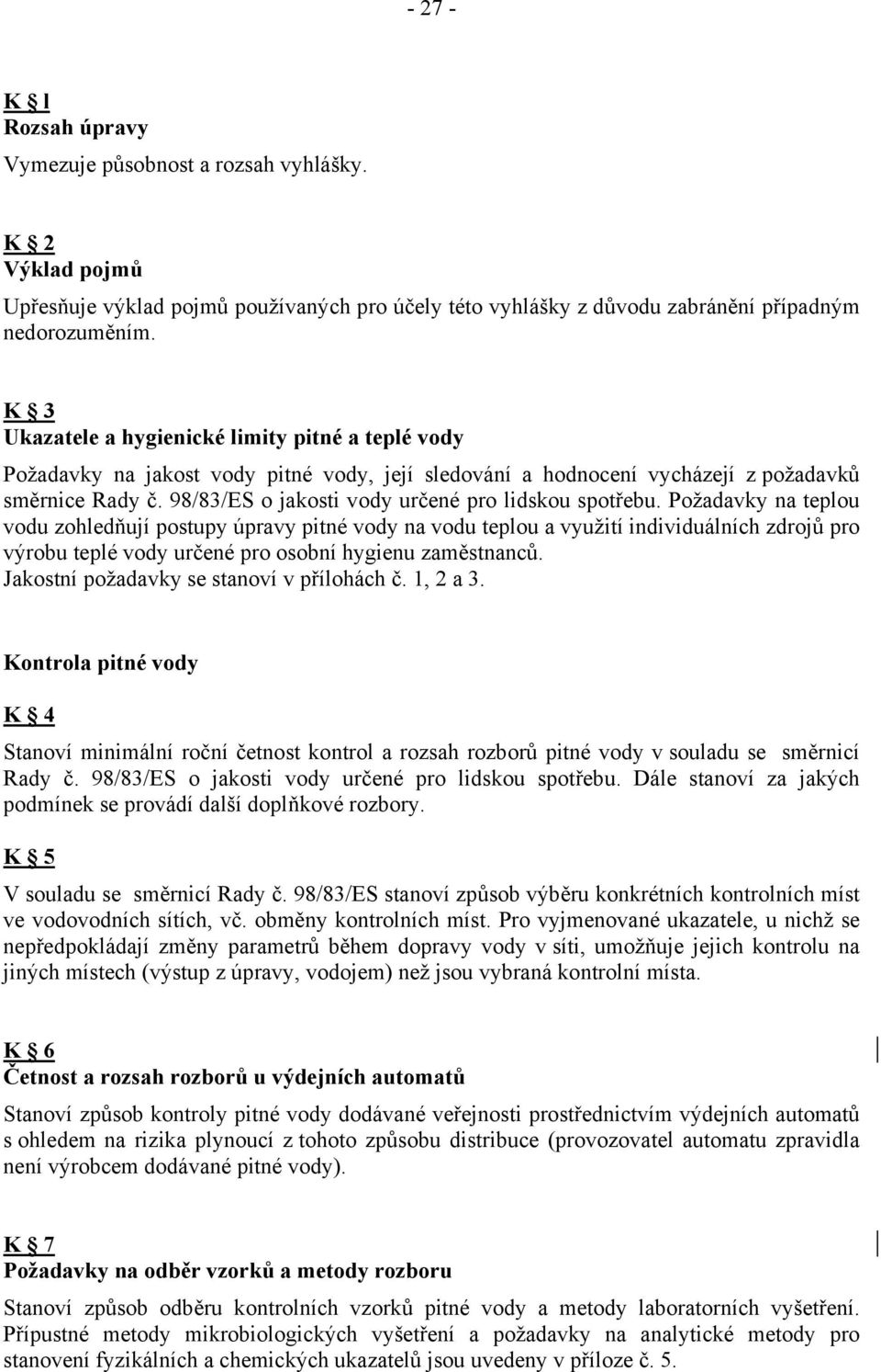 98/83/ES o jakosti vody určené pro lidskou spotřebu.