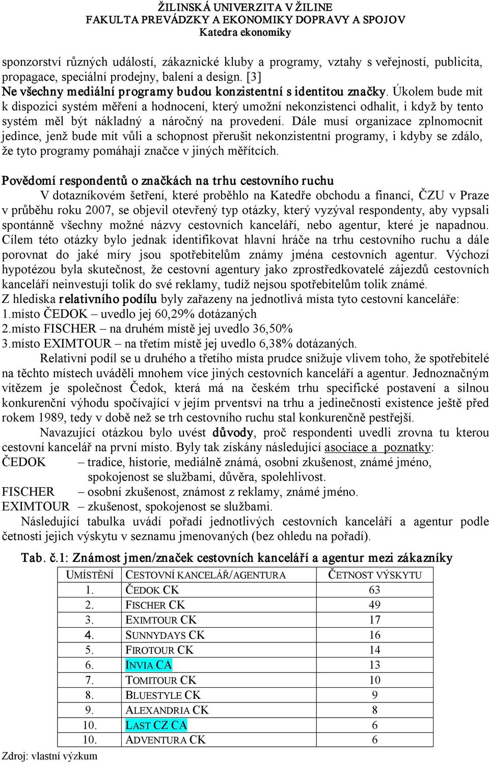 Úkolem bude mít k dispozici systém měření a hodnocení, který umožní nekonzistenci odhalit, i když by tento systém měl být nákladný a náročný na provedení.