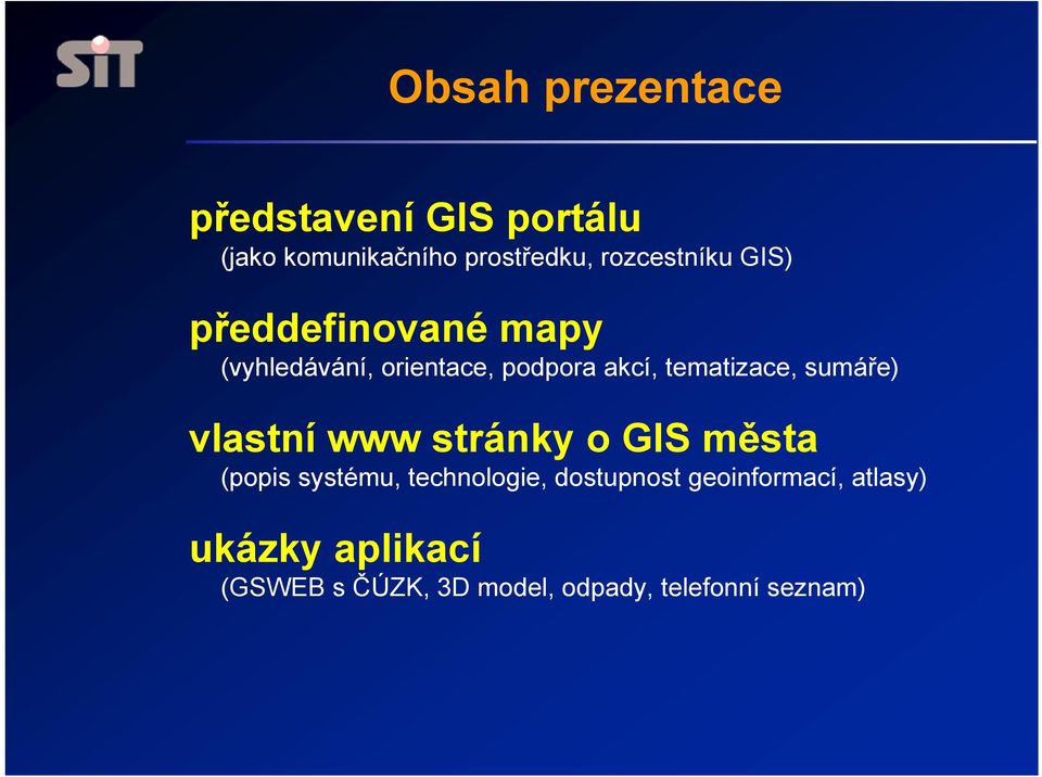 tematizace, sumáře) vlastní www stránky o GIS města (popis systému, technologie,