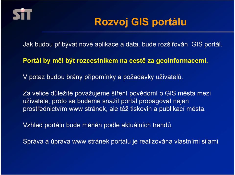 Za velice důležité považujeme šíření povědomí o GIS města mezi uživatele, proto se budeme snažit portál propagovat nejen