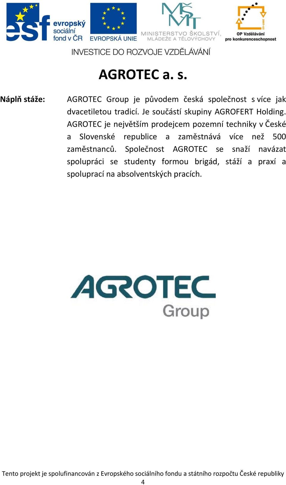 AGROTEC je největším prodejcem pozemní techniky v České a Slovenské republice a zaměstnává