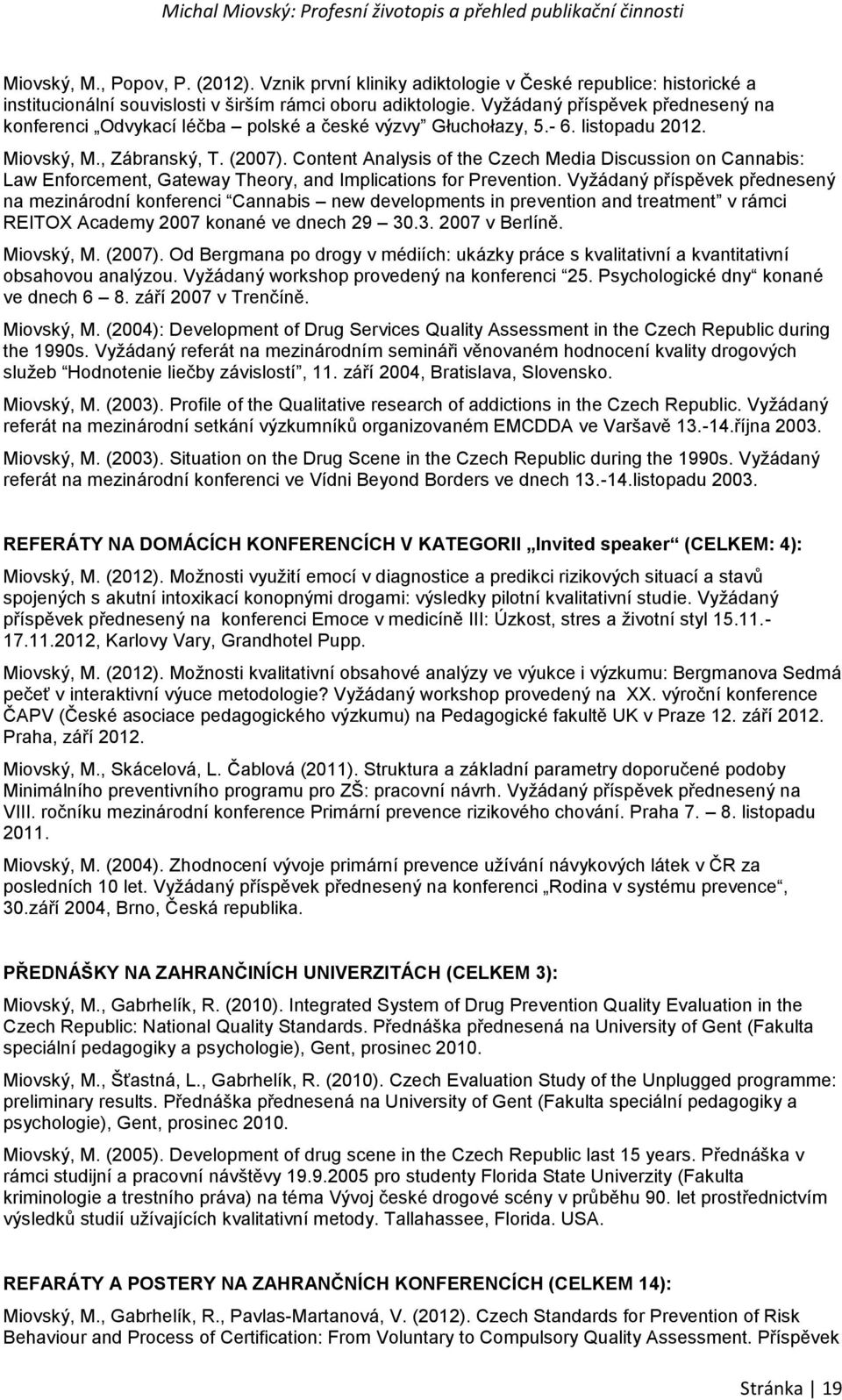 Content Analysis of the Czech Media Discussion on Cannabis: Law Enforcement, Gateway Theory, and Implications for Prevention.