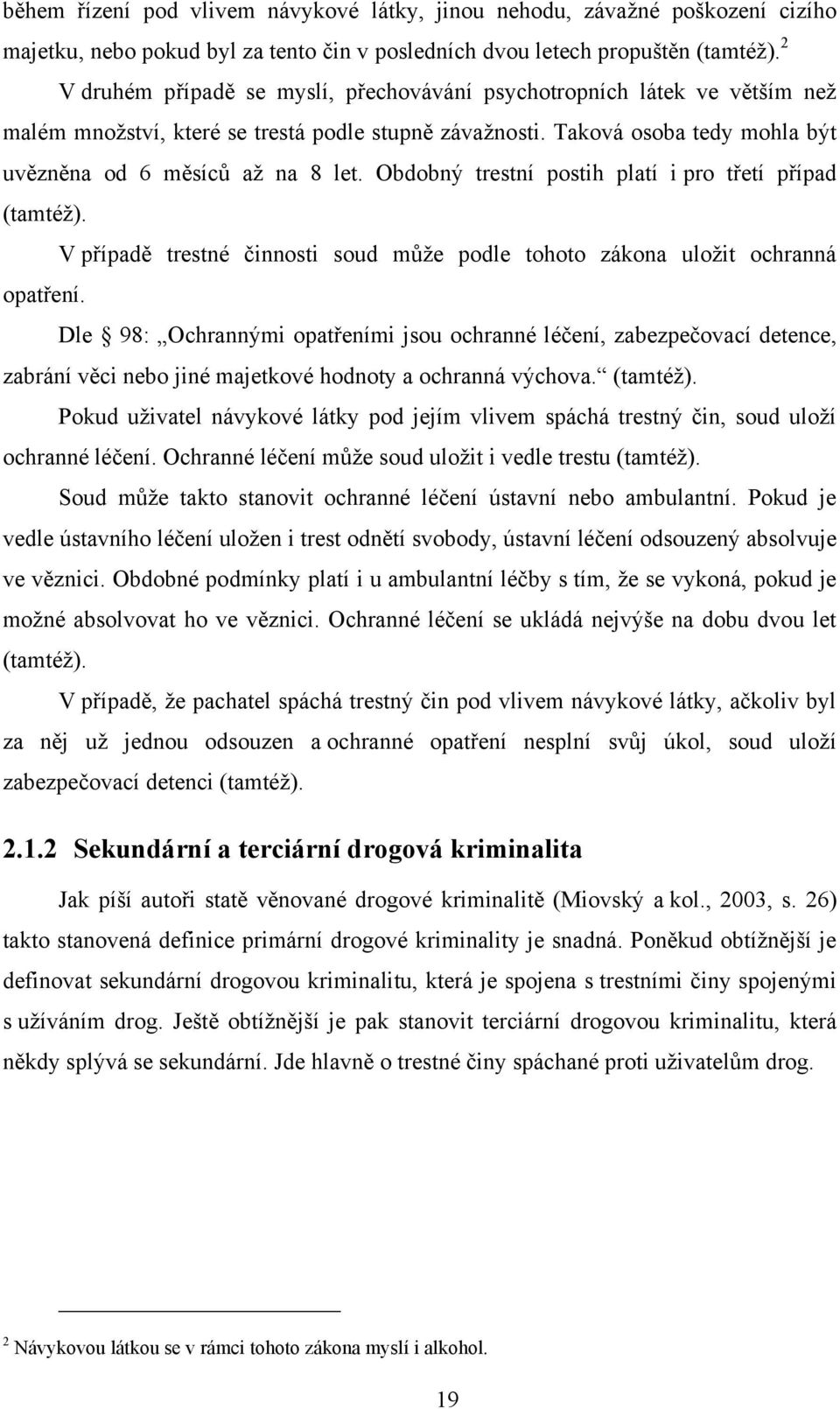 Obdobný trestní postih platí i pro třetí případ (tamtéž). V případě trestné činnosti soud může podle tohoto zákona uložit ochranná opatření.