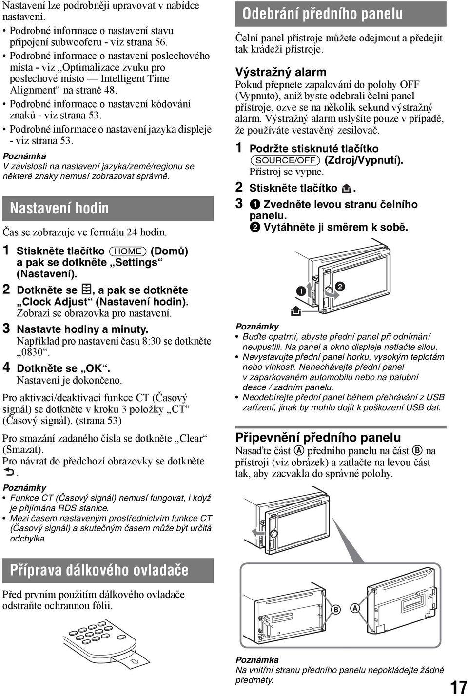 Podrobné informace o nastavení jazyka displeje - viz strana 53. Poznámka V závislosti na nastavení jazyka/země/regionu se některé znaky nemusí zobrazovat správně.