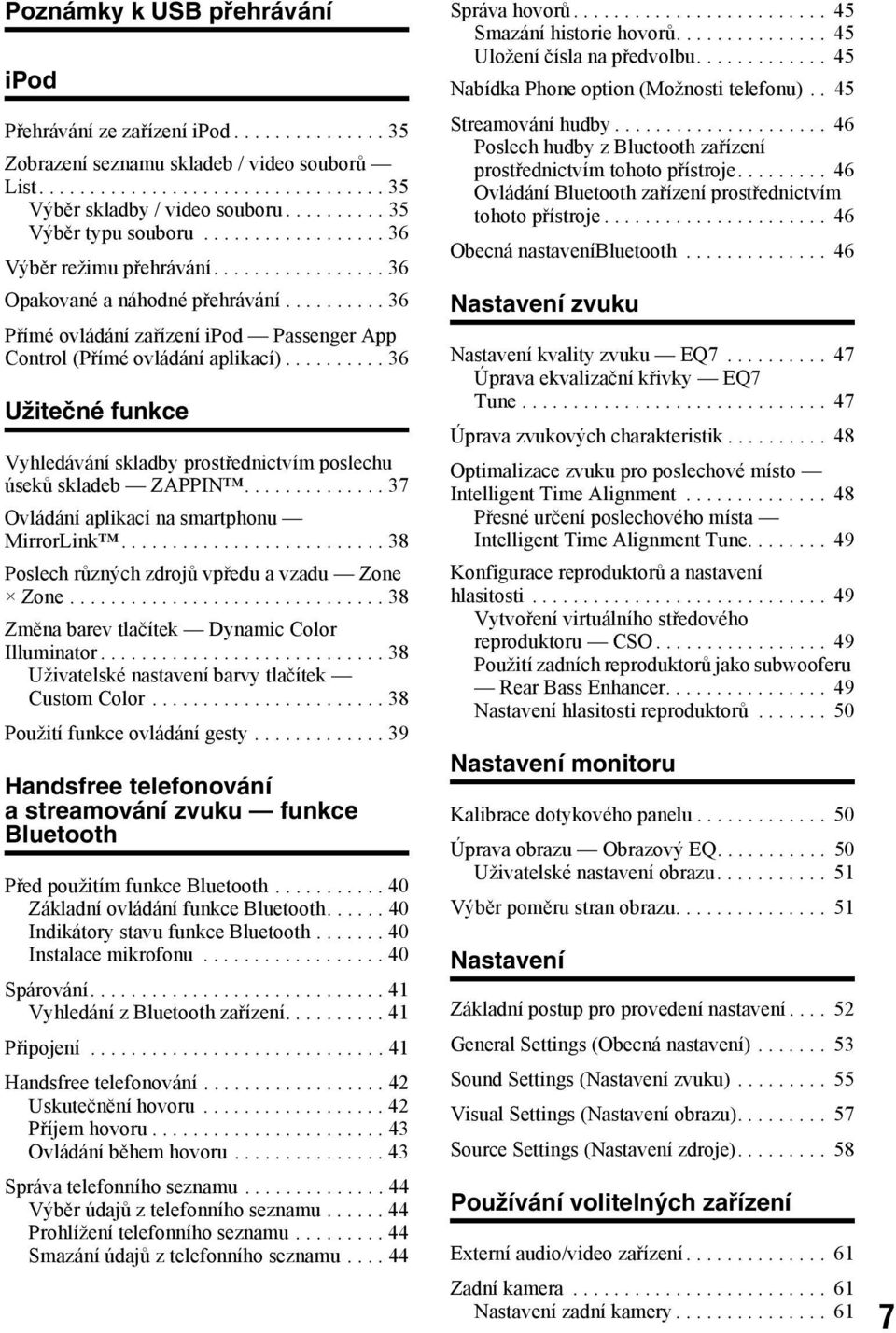 ......... 36 Přímé ovládání zařízení ipod Passenger App Control (Přímé ovládání aplikací).......... 36 Užitečné funkce Vyhledávání skladby prostřednictvím poslechu úseků skladeb ZAPPIN.