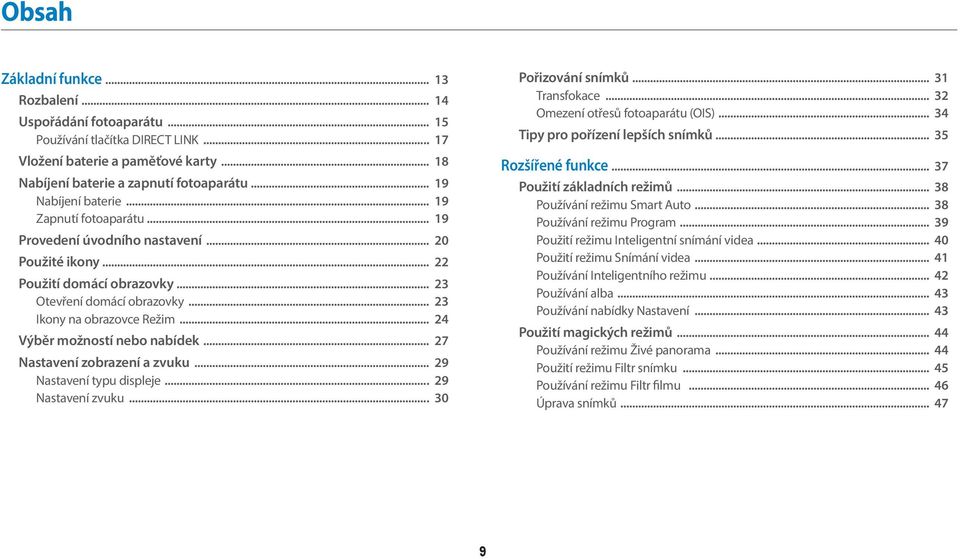 .. 24 Výběr možností nebo nabídek... 27 Nastavení zobrazení a zvuku... 29 Nastavení typu displeje... 29 Nastavení zvuku... 30 Pořizování snímků... 31 Transfokace... 32 Omezení otřesů fotoaparátu (OIS).