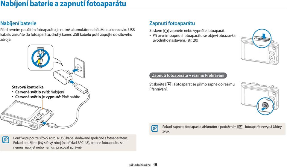 Při prvním zapnutí fotoaparátu se objeví obrazovka úvodního nastavení. (str.