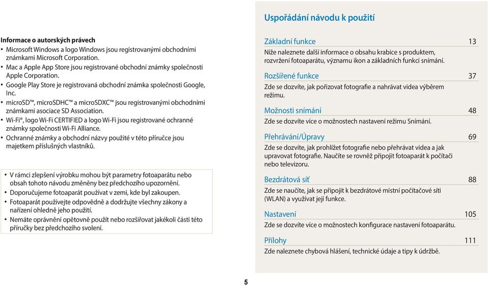 microsd, microsdhc a microsdxc jsou registrovanými obchodními známkami asociace SD Association. Wi-Fi, logo Wi-Fi CERTIFIED a logo Wi-Fi jsou registrované ochranné známky společnosti Wi-Fi Alliance.