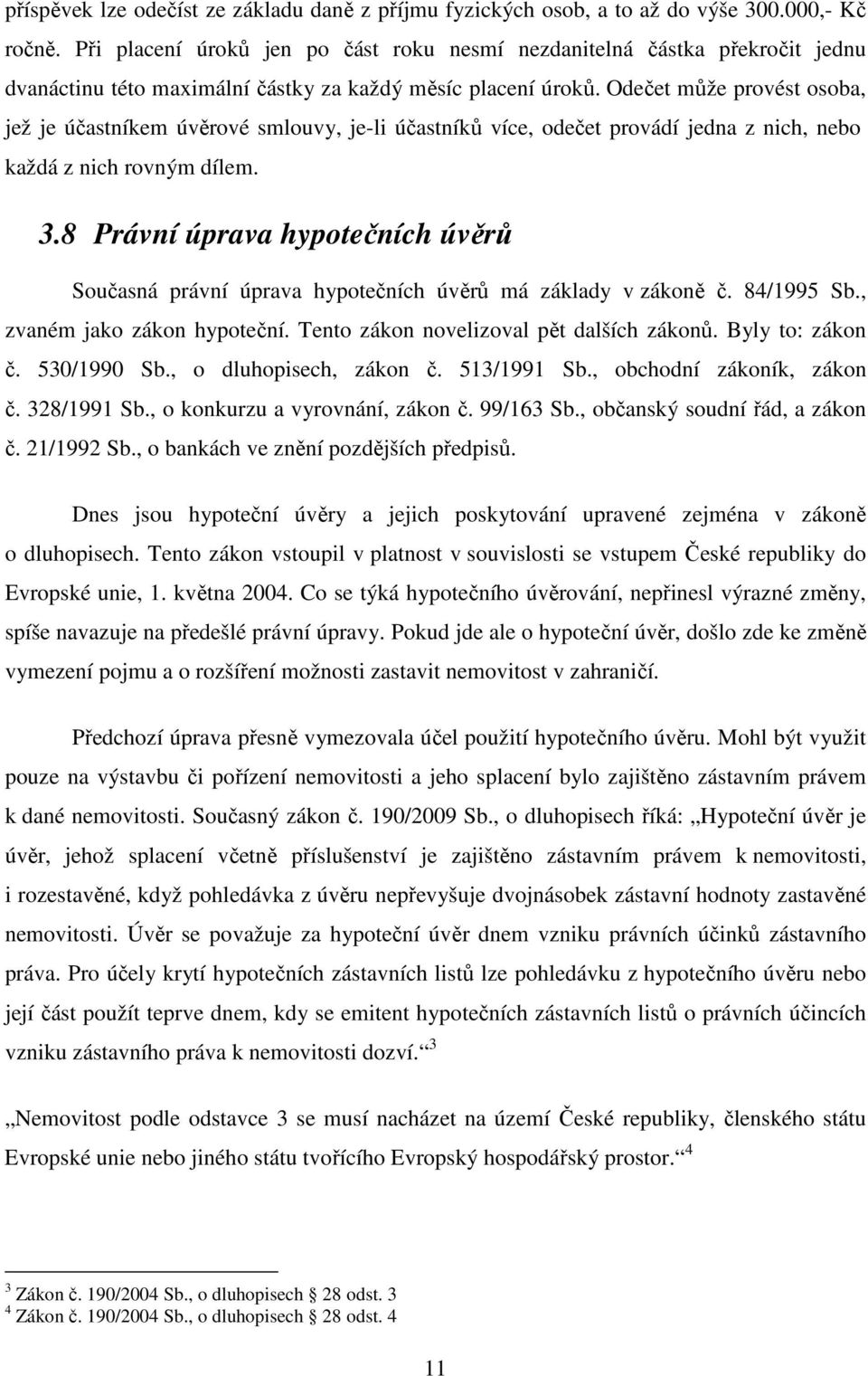 Odečet může provést osoba, jež je účastníkem úvěrové smlouvy, je-li účastníků více, odečet provádí jedna z nich, nebo každá z nich rovným dílem. 3.