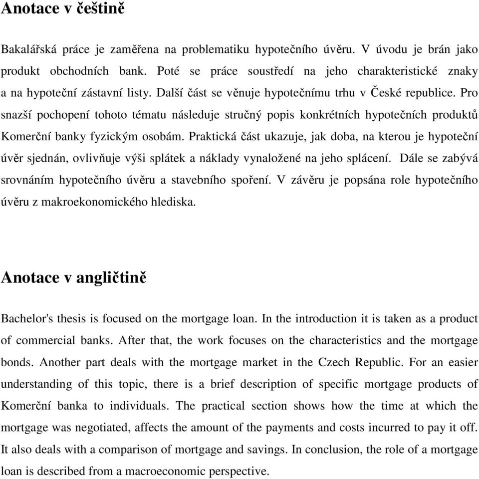 Pro snazší pochopení tohoto tématu následuje stručný popis konkrétních hypotečních produktů Komerční banky fyzickým osobám.