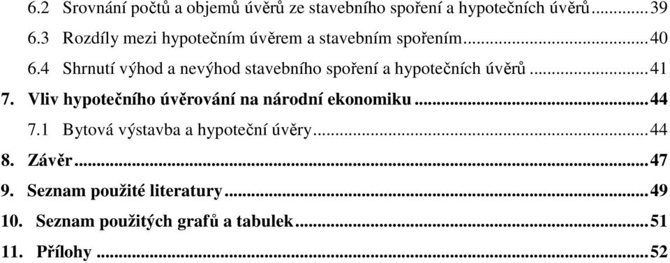 4 Shrnutí výhod a nevýhod stavebního spoření a hypotečních úvěrů...41 7.