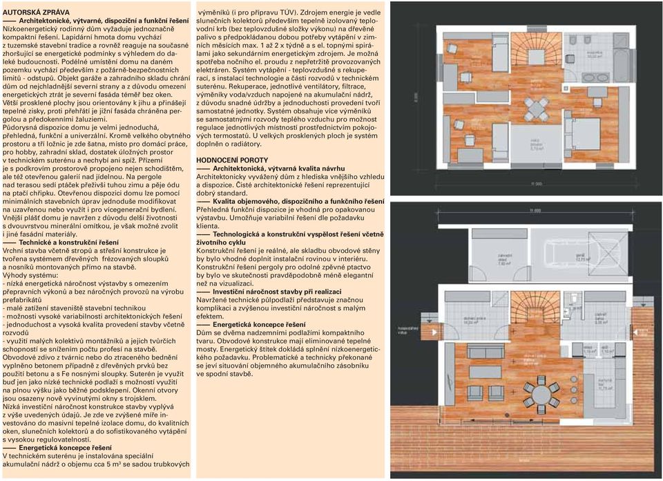 Podélné umístění domu na daném pozemku vychází především z požárně-bezpečnostních limitů - odstupů.