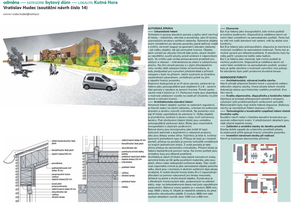 solitérní zástavby. Samotné objekty svým umístěním po obvodu pozemku jasně definují vnější a vnitřní, zároveň reagují na geometrii stávající zástavby jak výšku objektů, tak její pomyslné hranice.