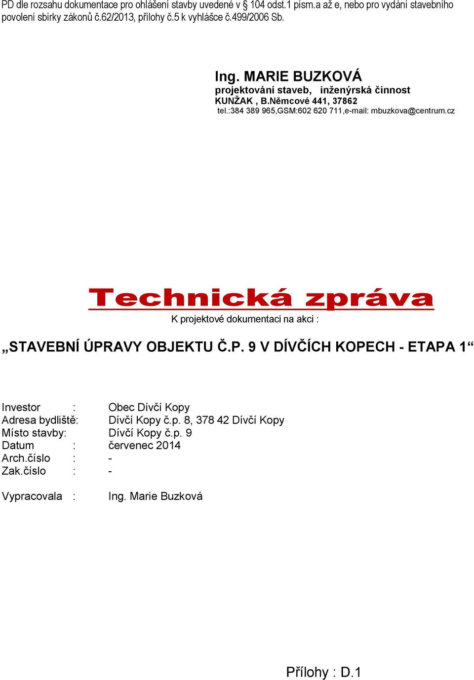 :384 389 965,GSM:602 620 711,e-mail: mbuzkova@centrum.cz Technická zpráva K projektové dokumentaci na akci : STAVEBNÍ ÚPR