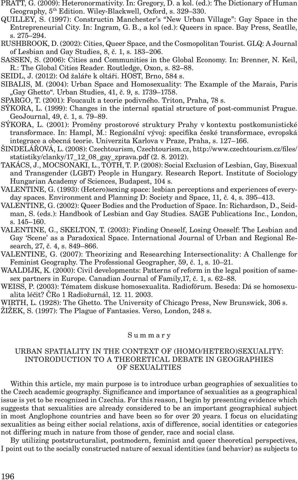 (2002): Cities, Queer Space, and the Cosmopolitan Tourist. GLQ: A Journal of Lesbian and Gay Studies, 8, č. 1, s. 183 206. SASSEN, S. (2006): Cities and Communities in the Global Economy.