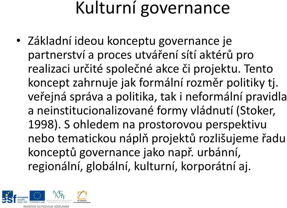 veřejná správa a politika, tak i neformální pravidla a neinstitucionalizované formy vládnutí (Stoker, 1998).