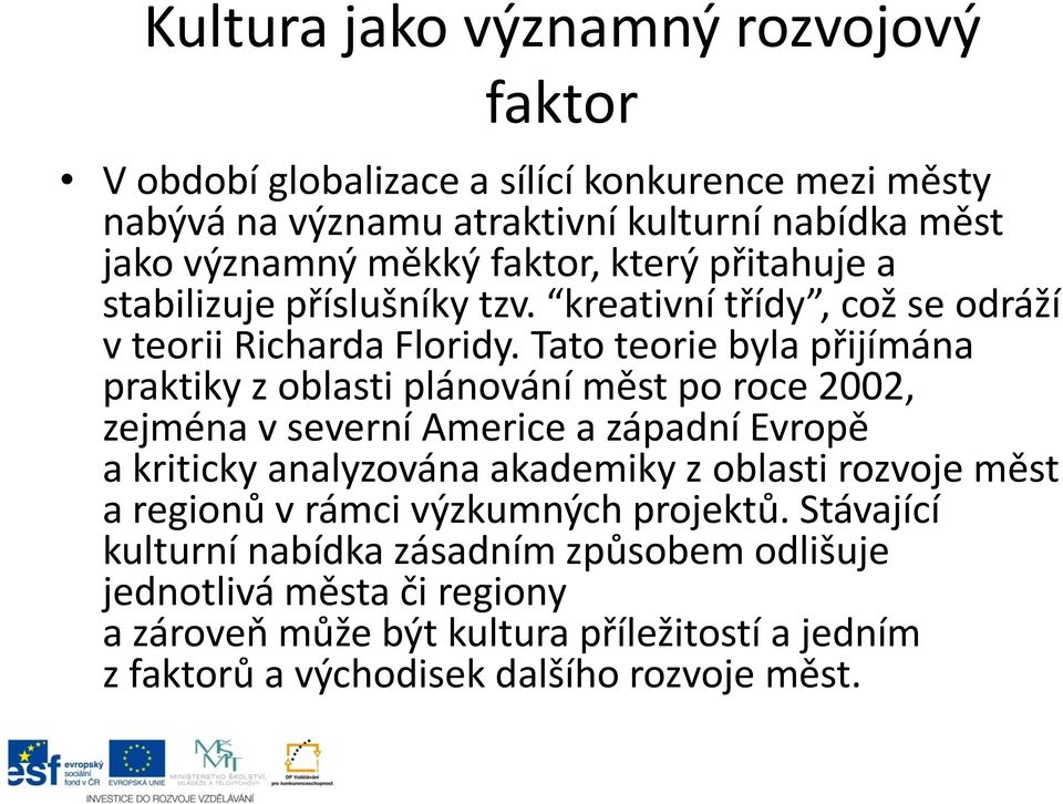 Tato teorie byla přijímána praktiky z oblasti plánování měst po roce 2002, zejména v severní Americe a západní Evropě a kriticky analyzována akademiky z oblasti