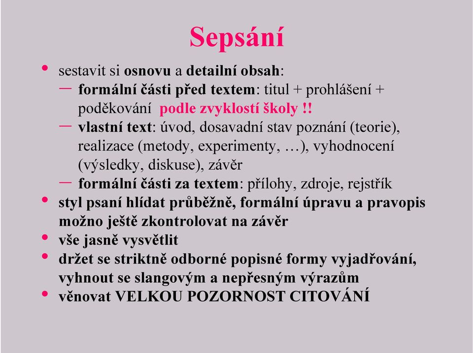 formální části za textem: přílohy, zdroje, rejstřík styl psaní hlídat průběžně, formální úpravu a pravopis možno ještě zkontrolovat na