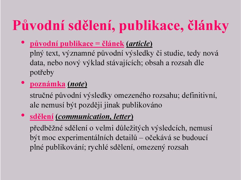 rozsahu; definitivní, ale nemusí být později jinak publikováno sdělení (communication, letter) předběžné sdělení o velmi