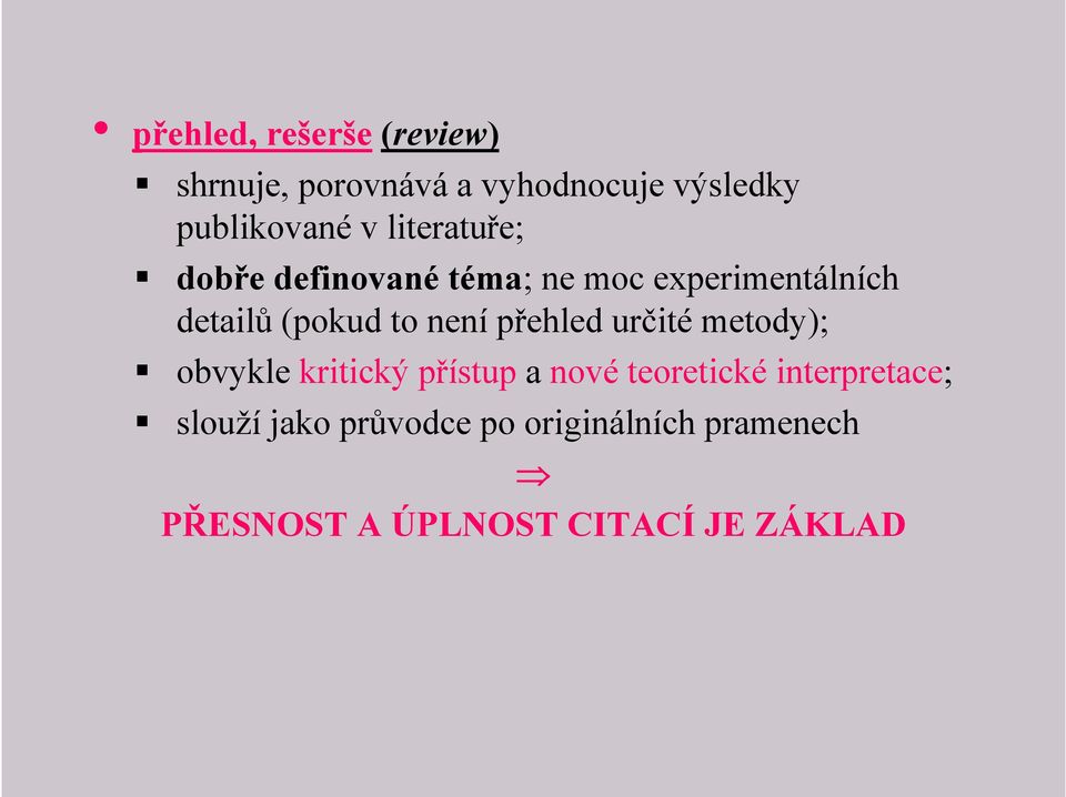 přehled určité metody); obvykle kritický přístup a nové teoretické interpretace;