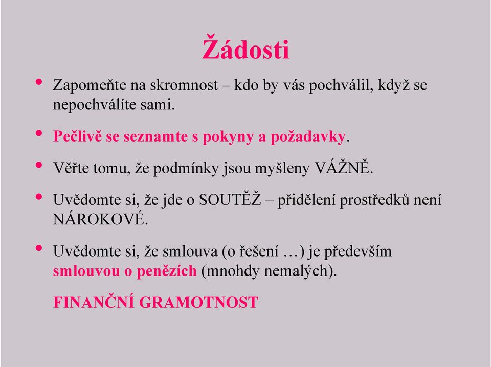 Uvědomte si, že jde o SOUTĚŽ přidělení prostředků není NÁROKOVÉ.