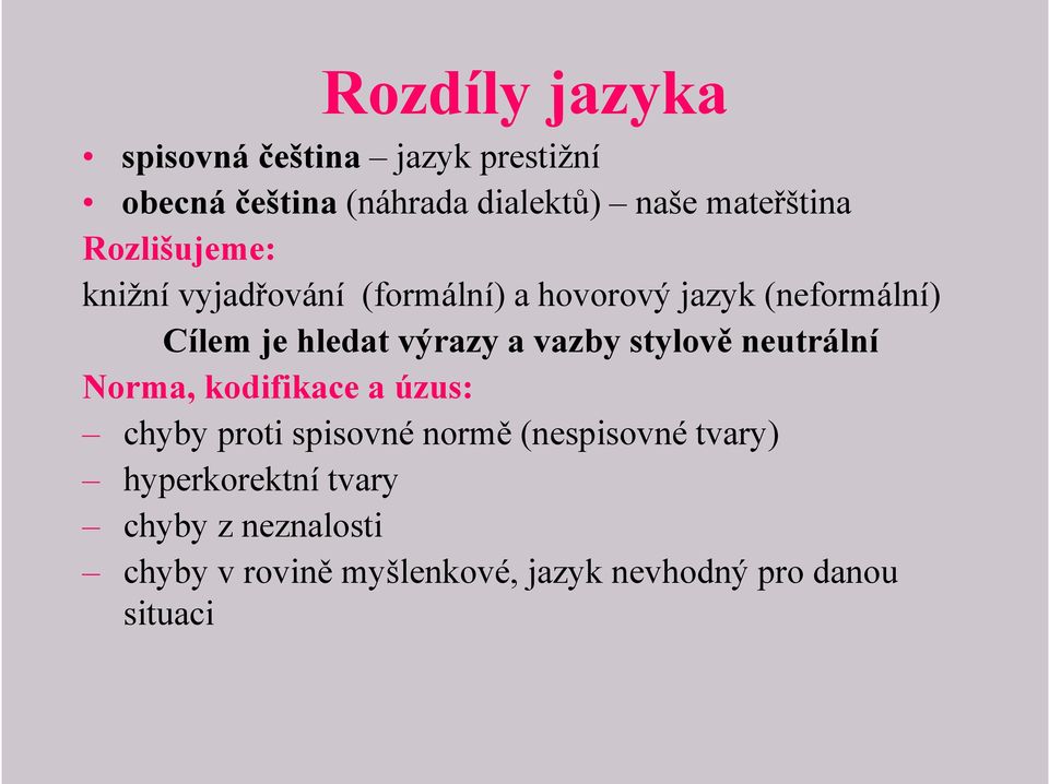 vazby stylově neutrální Norma, kodifikace a úzus: chyby proti spisovné normě (nespisovné tvary)