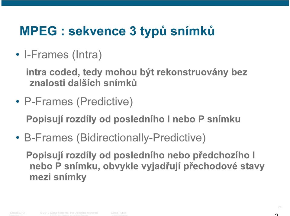 (Bidirectionally-Predictive) Popisují rozdíly od posledního nebo předchozího I nebo P snímku, obvykle