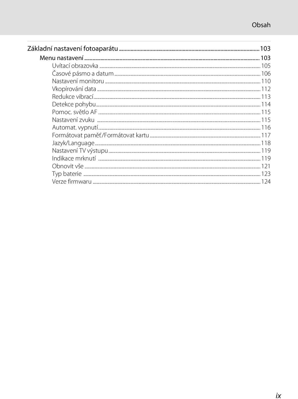 světlo AF...115 Nastavení zvuku...115 Automat. vypnutí...116 Formátovat paměť/formátovat kartu.
