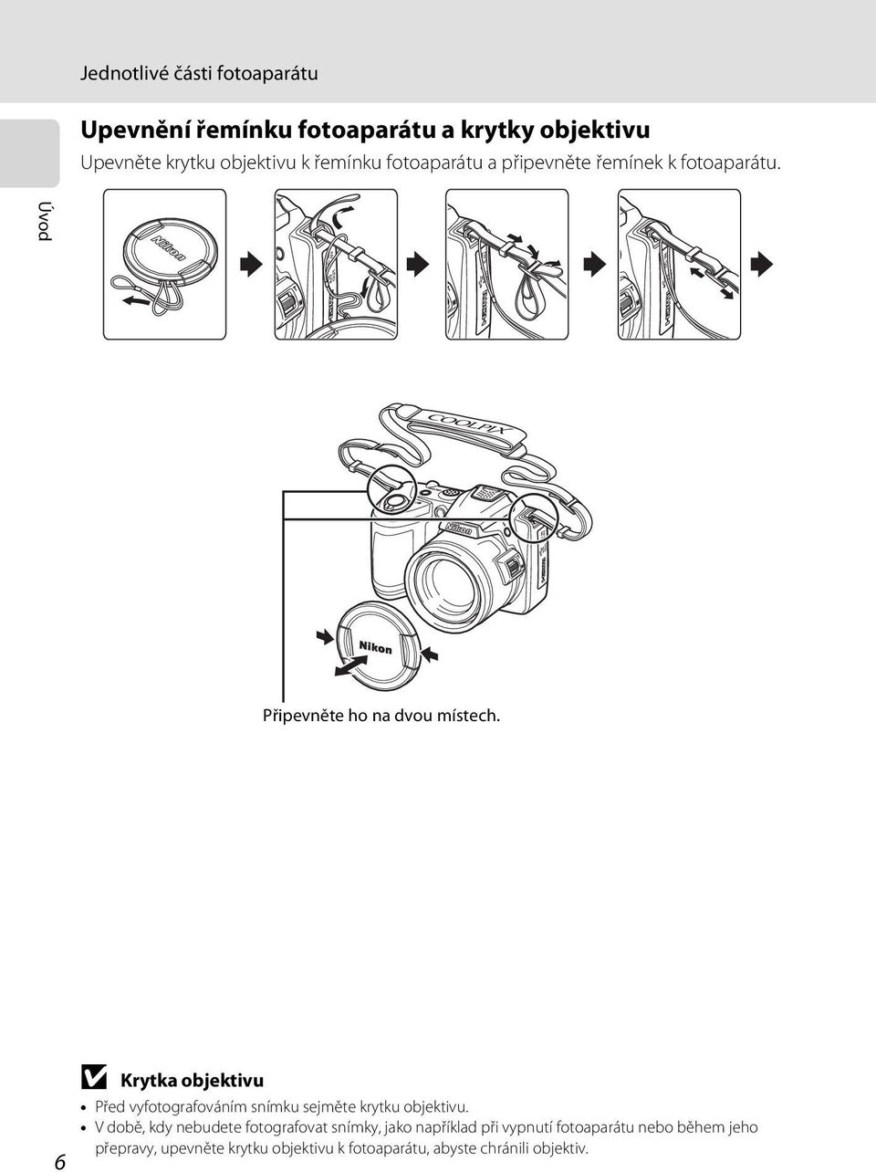 6 B Krytka objektivu Před vyfotografováním snímku sejměte krytku objektivu.