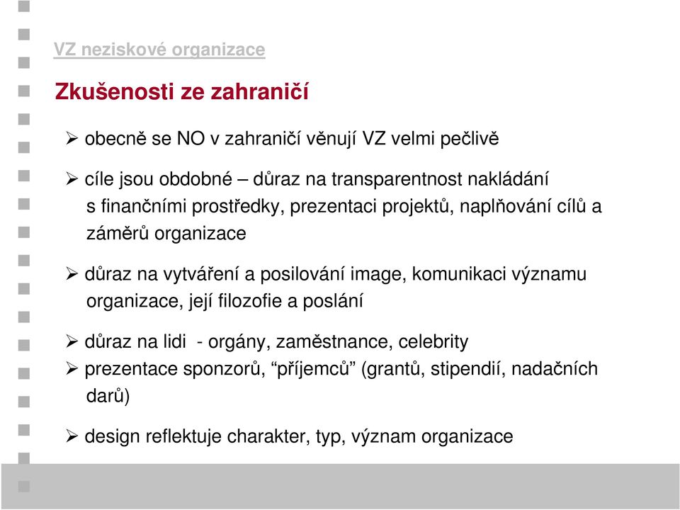 vytváření a posilování image, komunikaci významu organizace, její filozofie a poslání důraz na lidi - orgány, zaměstnance,