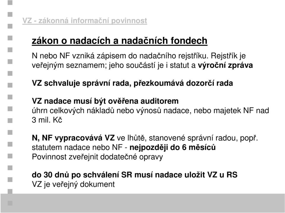 ověřena auditorem úhrn celkových nákladů nebo výnosů nadace, nebo majetek NF nad 3 mil.