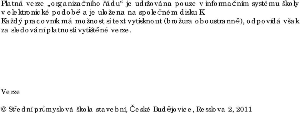 Každý pracovník má možnost si text vytisknout (brožura oboustrann), odpovídá