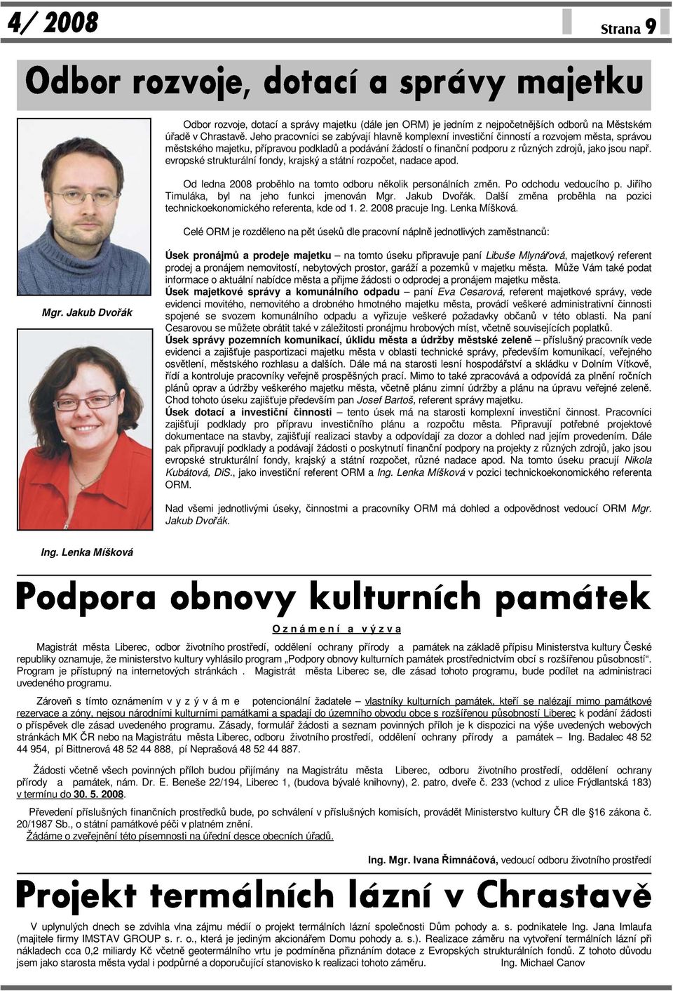 evropské strukturální fondy, krajský a státní rozpočet, nadace apod. Od ledna 2008 proběhlo na tomto odboru několik personálních změn. Po odchodu vedoucího p.