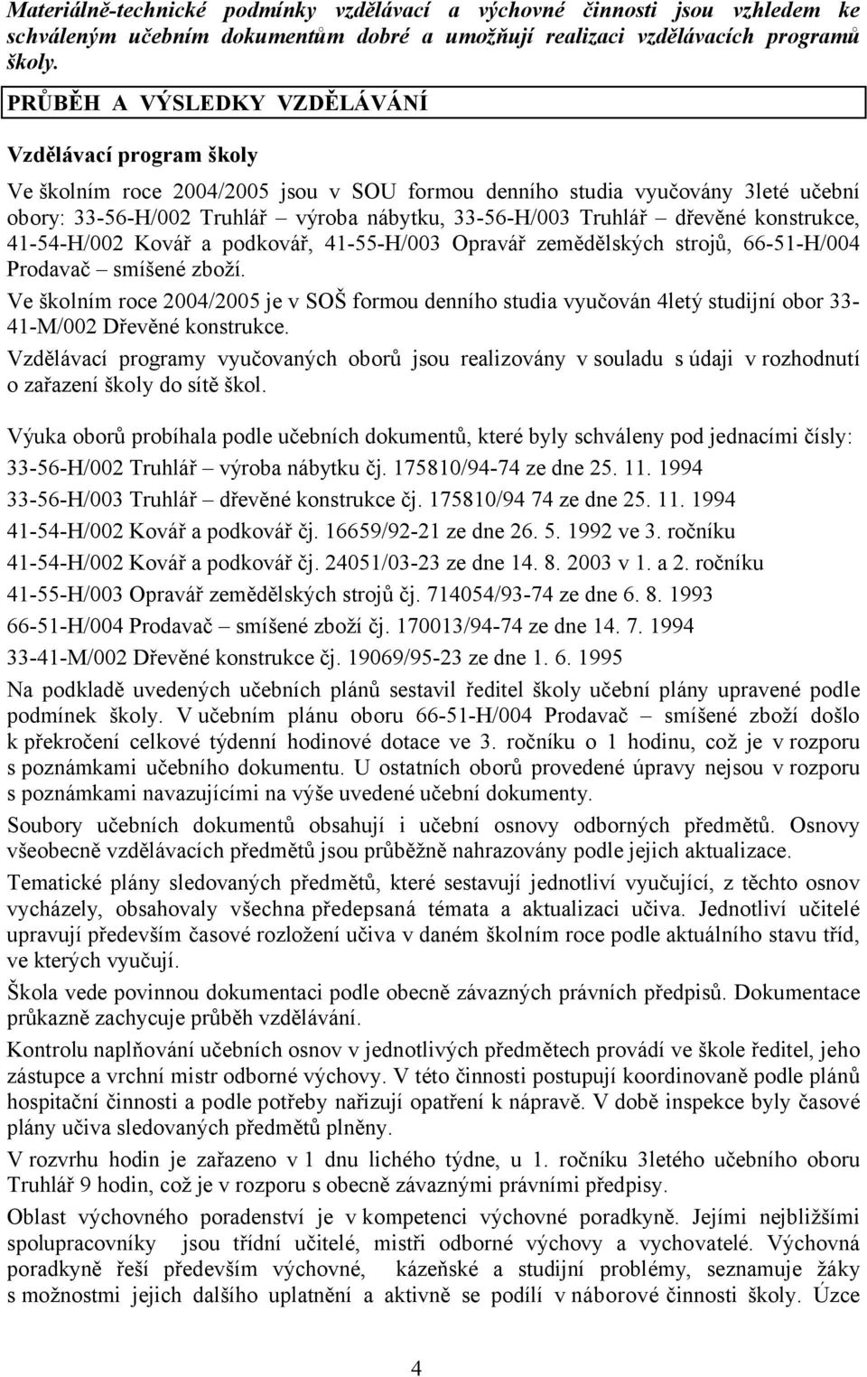 dřevěné konstrukce, 41-54-H/002 Kovář a podkovář, 41-55-H/003 Opravář zemědělských strojů, 66-51-H/004 Prodavač smíšené zboží.