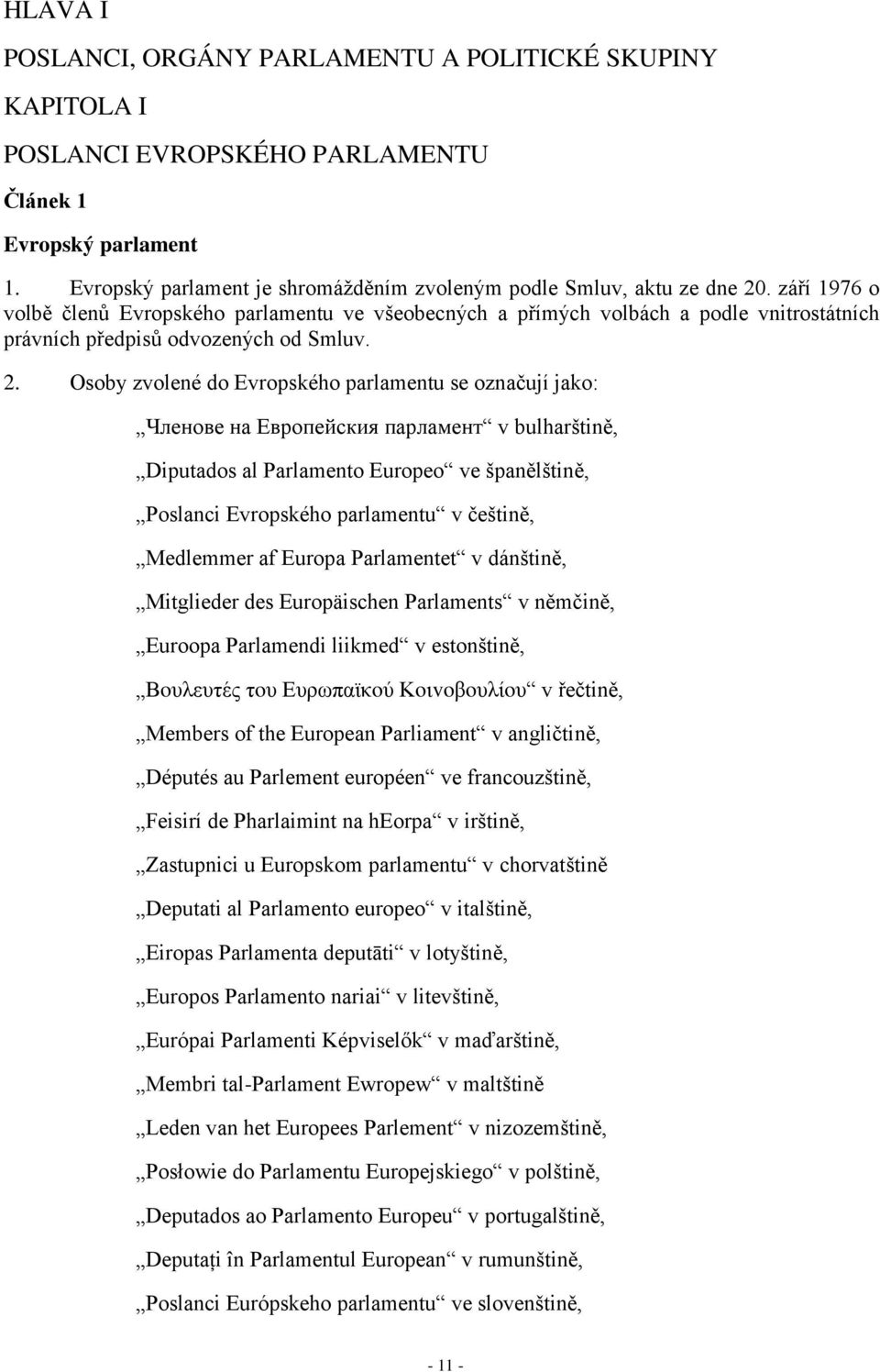 září 1976 o volbě členů Evropského parlamentu ve všeobecných a přímých volbách a podle vnitrostátních právních předpisů odvozených od Smluv. 2.