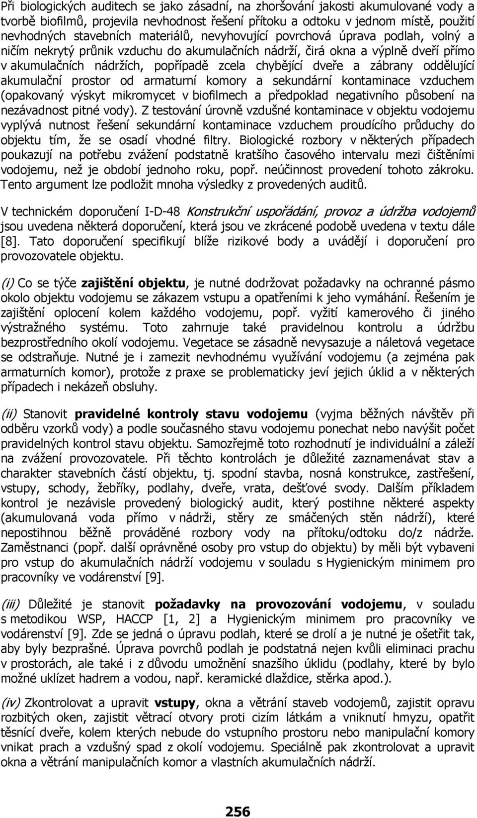 zábrany oddělující akumulační prostor od armaturní komory a sekundární kontaminace vzduchem (opakovaný výskyt mikromycet v biofilmech a předpoklad negativního působení na nezávadnost pitné vody).