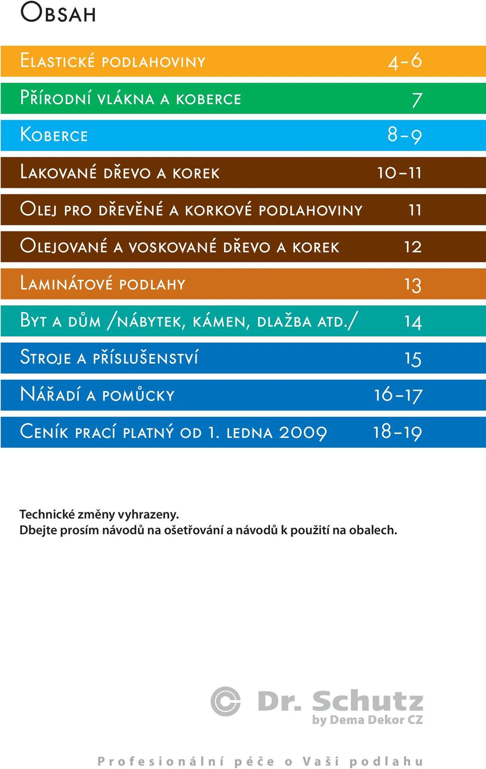 / 14 Stroje a příslušenství 15 Nářadí a pomůcky 16 17 Ceník prací platný od 1. ledna 2009 18 19 Ceník prací platný od 1.