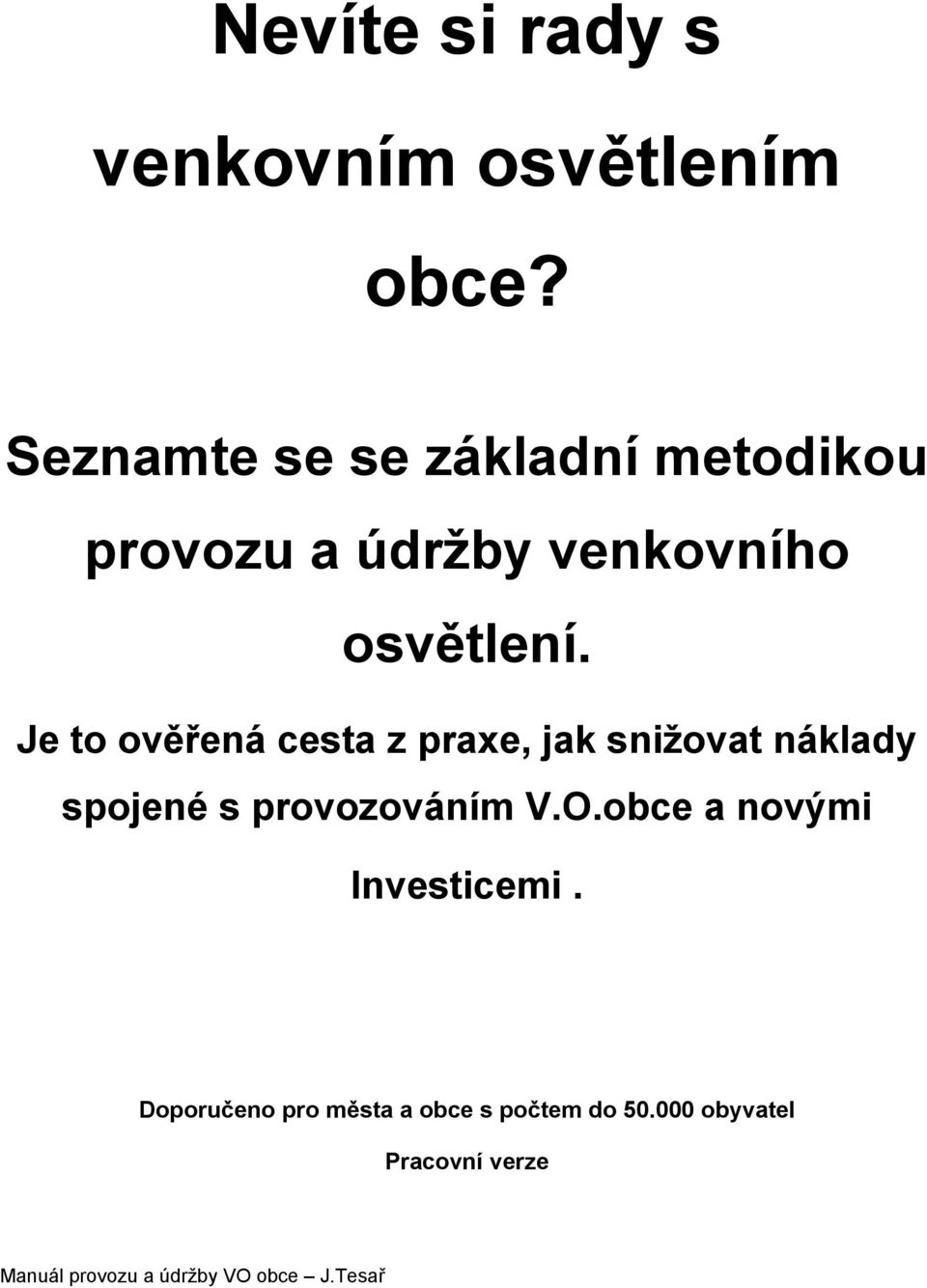 Je to ověřená cesta z praxe, jak snižovat náklady spojené s provozováním V.O.