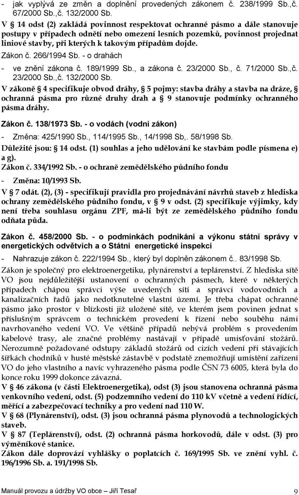 dojde. Zákon č. 266/1994 Sb. - o drahách - ve znění zákona č. 189/1999 Sb., a zákona č. 23/2000 Sb., č. 71/2000 Sb.,č. 23/2000 Sb.,č. 132/2000 Sb.