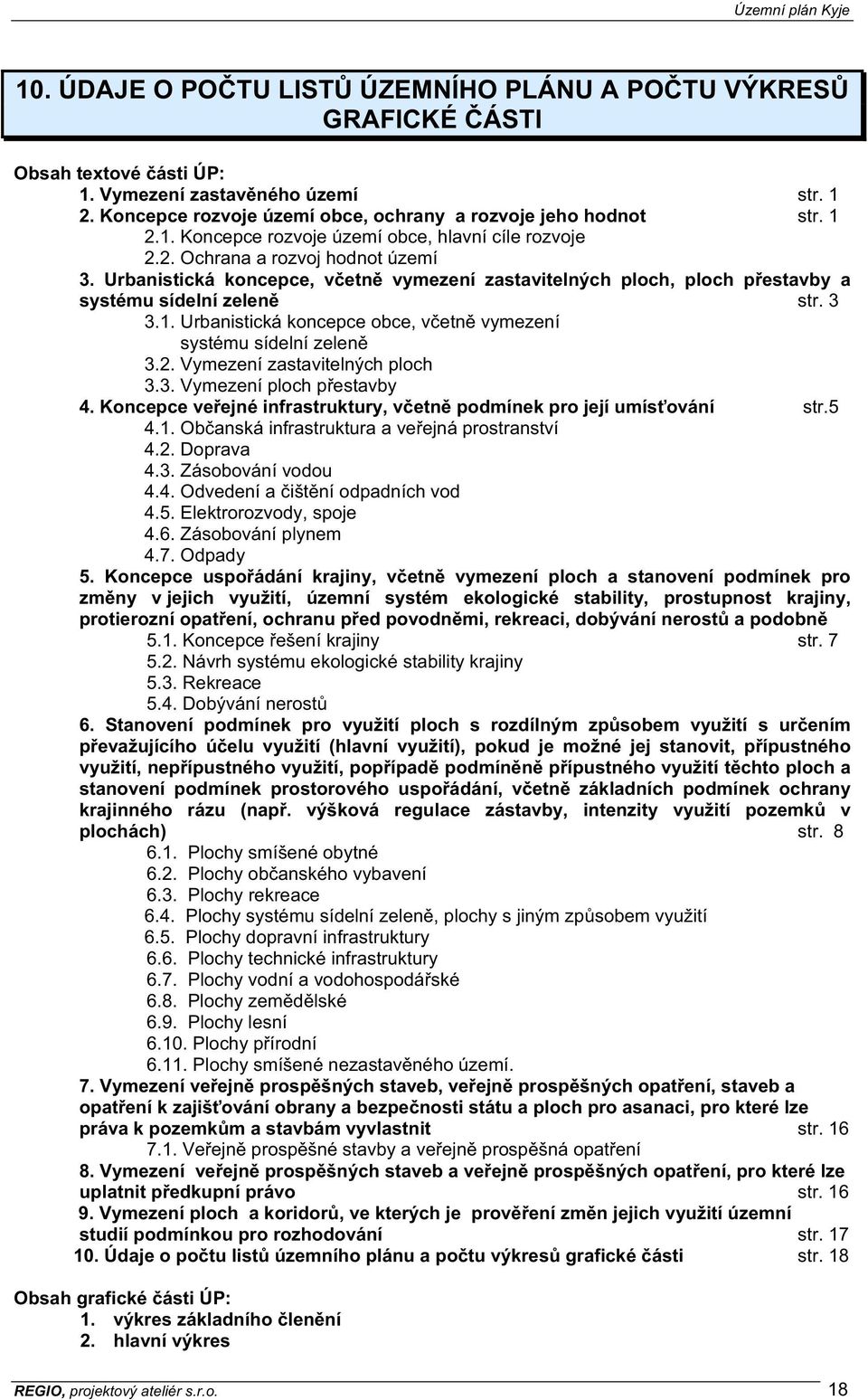 Urbanistická koncepce obce, v etn vymezení systému sídelní zelen 3.2. Vymezení zastavitelných ploch 3.3. Vymezení ploch p estavby 4.