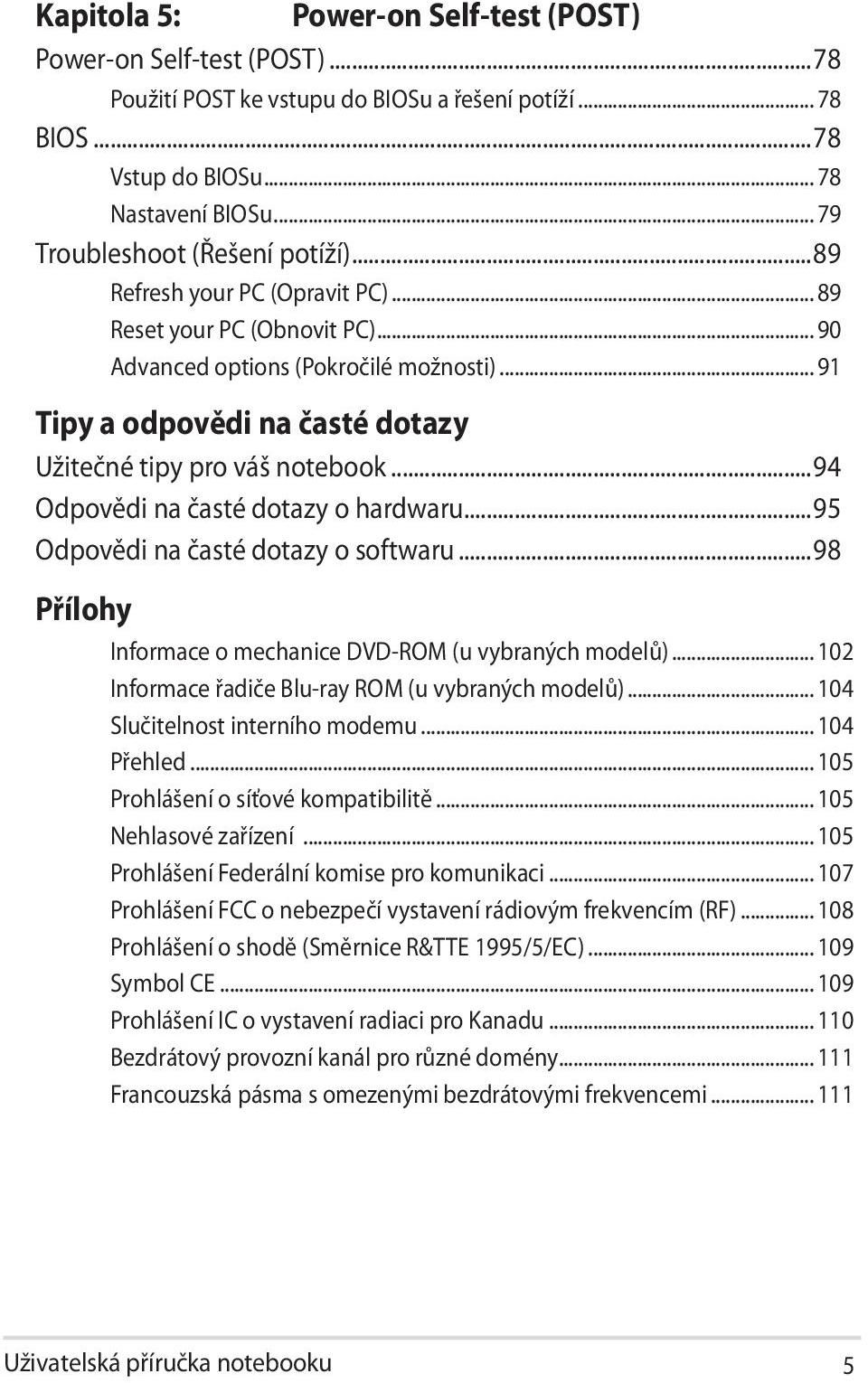 .. 91 Tipy a odpovědi na časté dotazy Užitečné tipy pro váš notebook...94 Odpovědi na časté dotazy o hardwaru...95 Odpovědi na časté dotazy o softwaru.