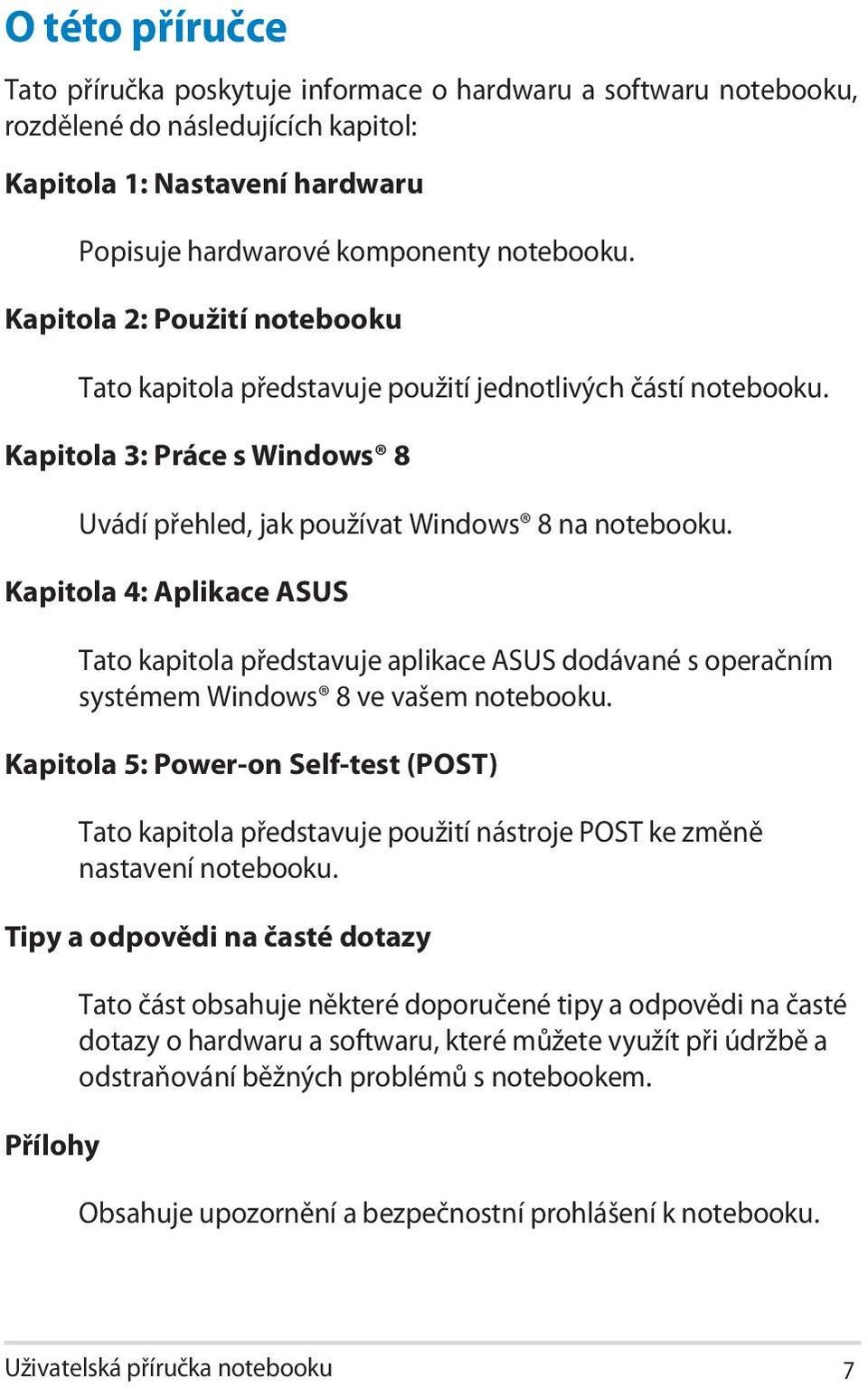 Kapitola 4: Aplikace ASUS Tato kapitola představuje aplikace ASUS dodávané s operačním systémem Windows 8 ve vašem notebooku.