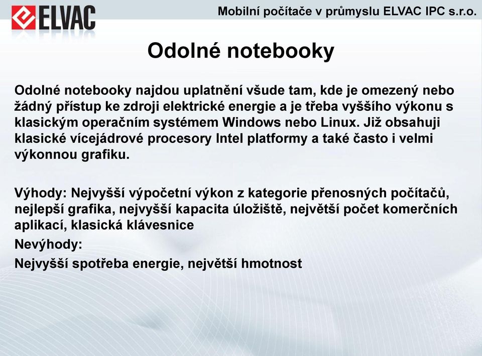 Již obsahuji klasické vícejádrové procesory Intel platformy a také často i velmi výkonnou grafiku.