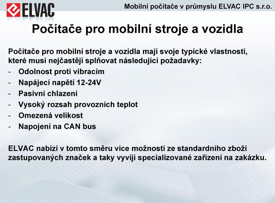 Pasivní chlazení - Vysoký rozsah provozních teplot - Omezená velikost - Napojení na CAN bus ELVAC nabízí v